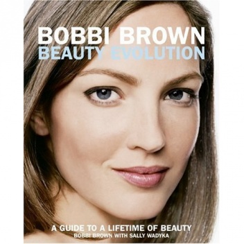 Bobbi Brown Beauty Evolution: A Guide to a Lifetime of Beauty - Bobbi Brown