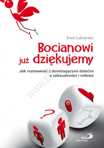 Bocianowi już dziękujemy  Jak rozmawiać z dorastającymi dziećmi o seksualności i miłości? - Ewa Lubianiec