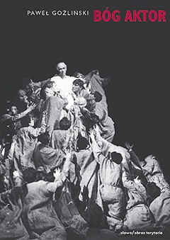 Bóg Aktor. Romantyczny teatr świata - Paweł Goźliński