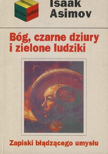 Bóg, czarne dziury i zielone ludziki. Zapiski błądzącego umysłu - Isaac Asimov