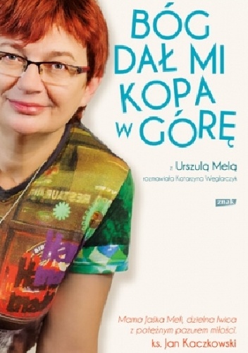 Bóg dał mi kopa w górę. - Urszula Mela