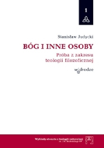 Bóg i inne osoby. Próba z zakresu teologii filozoficznej - Stanisław Judycki