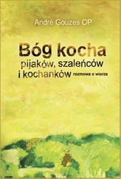 Bóg kocha pijaków, szaleńców i kochanków - André Gouzes