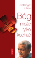 Bóg może tylko kochać - Roger Schütz