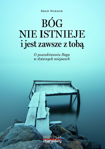 Bóg nie istnieje i jest zawsze z tobą. O poszukiwaniu Boga w dziwnych miejscach - Brad Warner