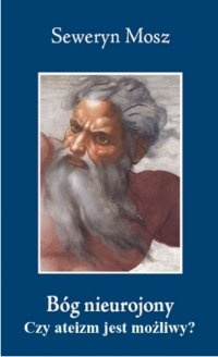 Bóg nieurojony. Czy ateizm jest możliwy? - Seweryn Mosz