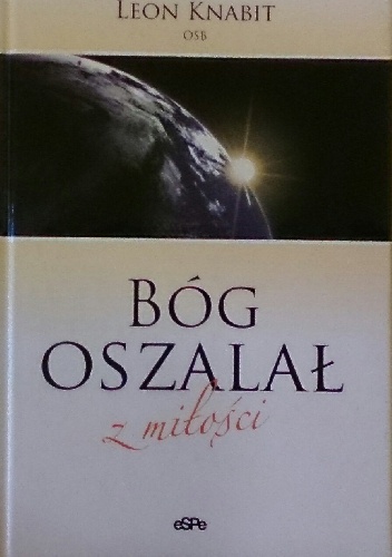 Bóg oszalał z miłości - Leon Knabit OSB