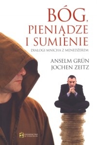 Bóg, pieniądze i sumienie. Dialog mnicha z menedżerem - Anselm Grün OSB, Jochen Zeitz