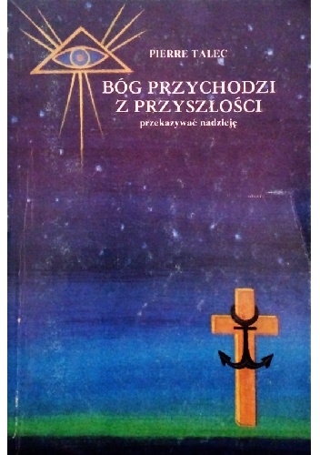 Bóg przychodzi z przyszłości przekazywać nadzieję - Pierre Talec
