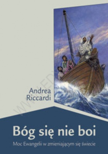 Bóg się nie boi. Moc Ewangelii w zmieniającym się świecie - Andrea Riccardi
