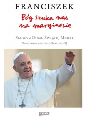 Bóg szuka nas na marginesie. Słowa z Domu Świętej Marty - Franciszek (papież)
