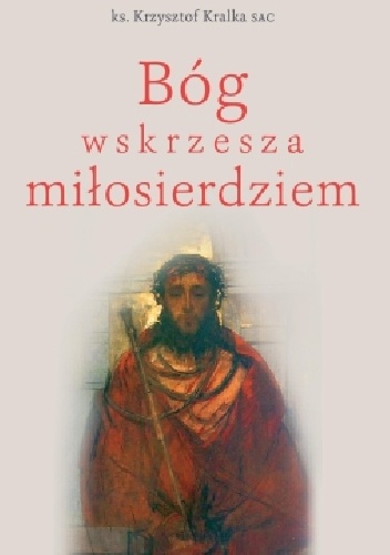 Bóg wskrzesza miłosierdziem - Krzysztof Kralka