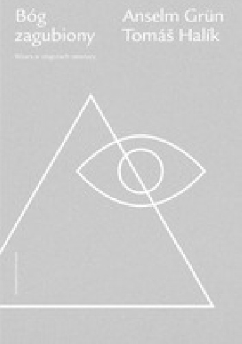 Bóg zagubiony. Wiara w objęciach niewiary - Anselm Grün OSB, Tomáš Halík