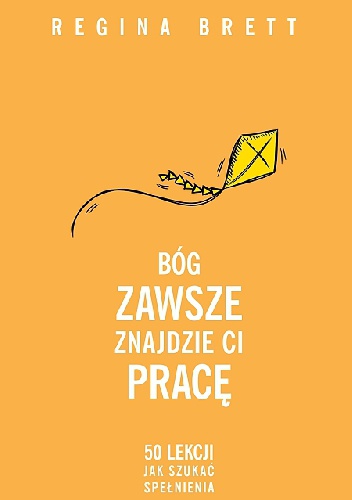 Bóg zawsze znajdzie Ci pracę. 50 lekcji jak szukać spełnienia - Regina Brett