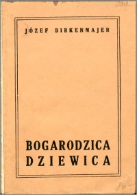 Bogarodzica Dziewica. Analiza tekstu, treści i formy - Józef Birkenmajer