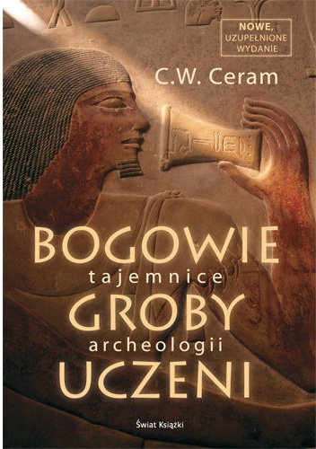Bogowie, groby, uczeni. Tajemnice archeologii - C. W. Ceram