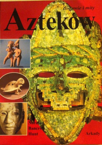 Bogowie i mity Azteków - Norman Bancroft Hunt