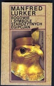Bogowie i symbole starożytnych Egipcjan - Manfred Lurker