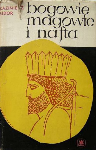 Bogowie, magowie i nafta - Kazimierz Sidor