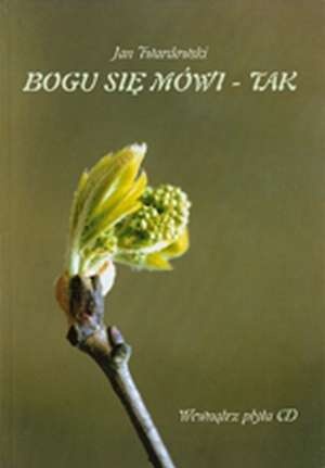 Bogu się mówi - tak - Jan Twardowski