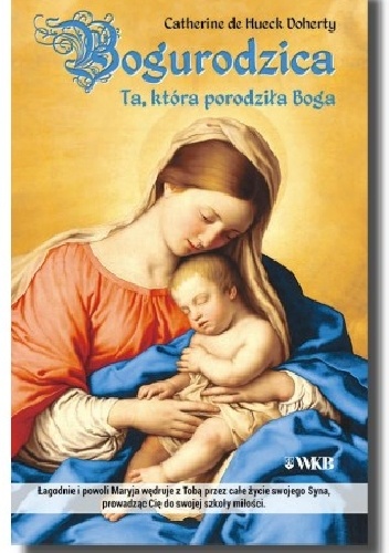 Bogurodzica. Ta, która porodziła Boga - Catherine de Hueck Doherty