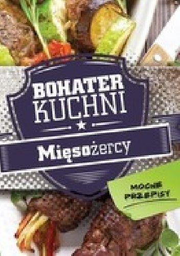 Bohater kuchni Mięsożercy Mocne przepisy - praca zbiorowa