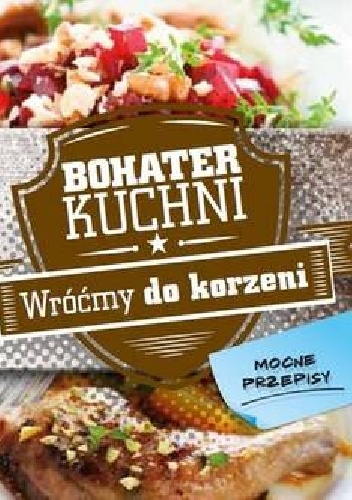 Bohater kuchni. Wróćmy do korzeni