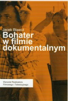 Bohater w filmie dokumentalnym - Jacek Bławut