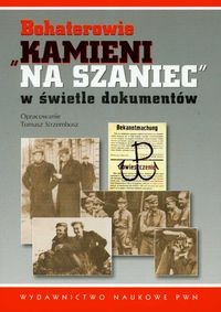 Bohaterowie Kamieni na szaniec w świetle dokumentów - Tomasz Strzembosz