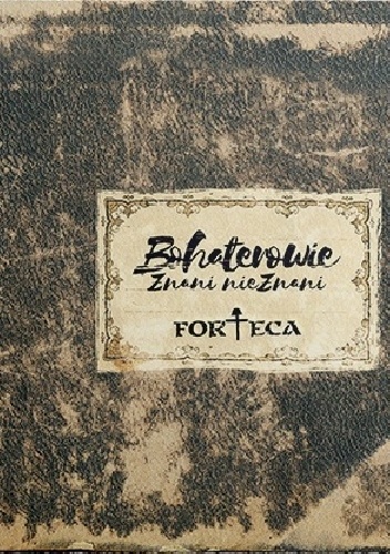 Bohaterowie Znani nieZnani - Forteca