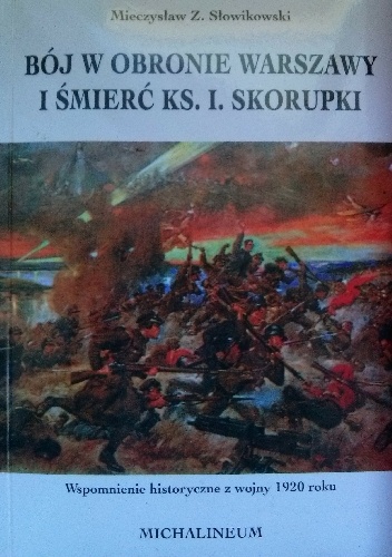 Bój w obronie Warszawy i śmierć ks. I. Skorupki. Wspomnienie historyczne z wojny 1920 roku - Mieczysław Z. Rygor Słowikowski