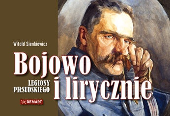 Bojowo i Lirycznie Legiony Piłsudskiego - Witold Sienkiewicz