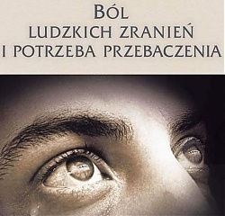 Ból ludzkich zranień i potrzeba przebaczenia - Krzysztof Grzywocz