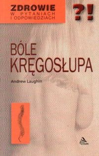 Bóle kręgosłupa w pytaniach i odpowiedziach - Andrew Laughin