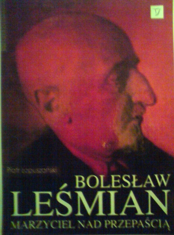 Bolesław Leśmian. Marzyciel nad przepaścią - Piotr Łopuszański