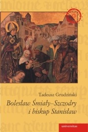Bolesław Śmiały-Szczodry i biskup Stanisław. Dzieje konfliktu - Tadeusz Grudziński
