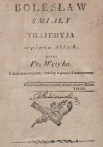 Bolesław Śmiały: trajedyja w pięciu aktach - Franciszek Wężyk