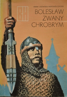 Bolesław zwany Chrobrym - Anna Lisowska-Niepokólczycka