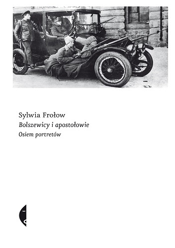 Bolszewicy i apostołowie. Osiem portretów - Sylwia Frołow
