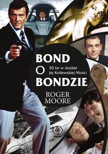 Bond o Bondzie. 50 lat w służbie Jej Królewskiej Mości - Roger Moore