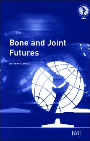 Bone and Joint Futures - Anthony D. Woolf