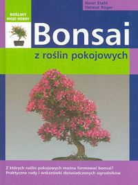 Bonsai z roślin pokojowych - Horst Stahl, Helmut Rüger