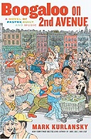 Boogaloo on 2nd avenue - Mark Kurlansky