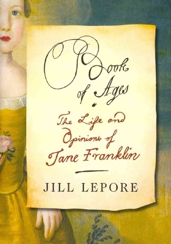 Book of Ages: The Life and Opinions of Jane Franklin - Jill Lepore