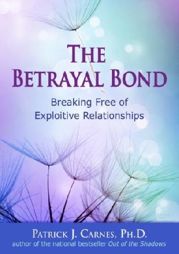 Book The Betrayal Bond: Breaking Free of Exploitive Relationships - Patrick Carnes