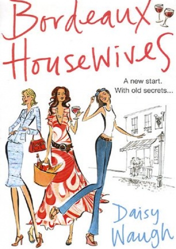 Bordeaux Housewives - Daisy Waugh