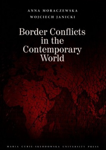 Border Conflicts in the Contemporary World - Anna Moraczewska, Wojciech Janicki