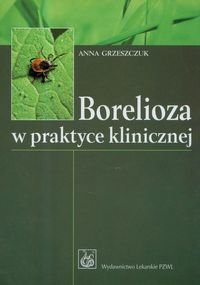 Borelioza w praktyce klinicznej - Anna Grzeszczuk