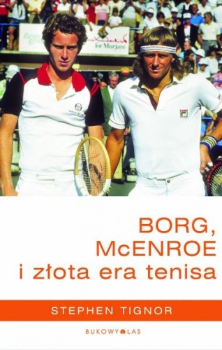 Borg, McEnroe i złota era tenisa - Stephen Tignor