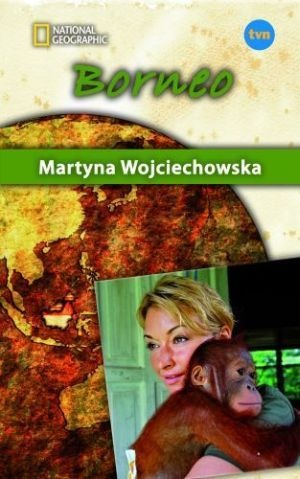 Borneo - Martyna Wojciechowska